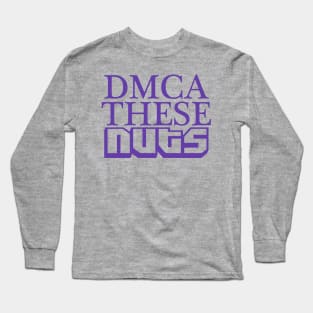 DMCA These Nuts Long Sleeve T-Shirt